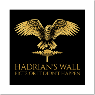 Ancient Rome - Hadrian's Wall - Picts Or It Did Not Happen - SPQR Roman Eagle Posters and Art